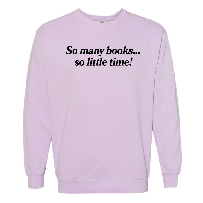 So Many Books So Little Time Reading Fan Book Lover Garment-Dyed Sweatshirt