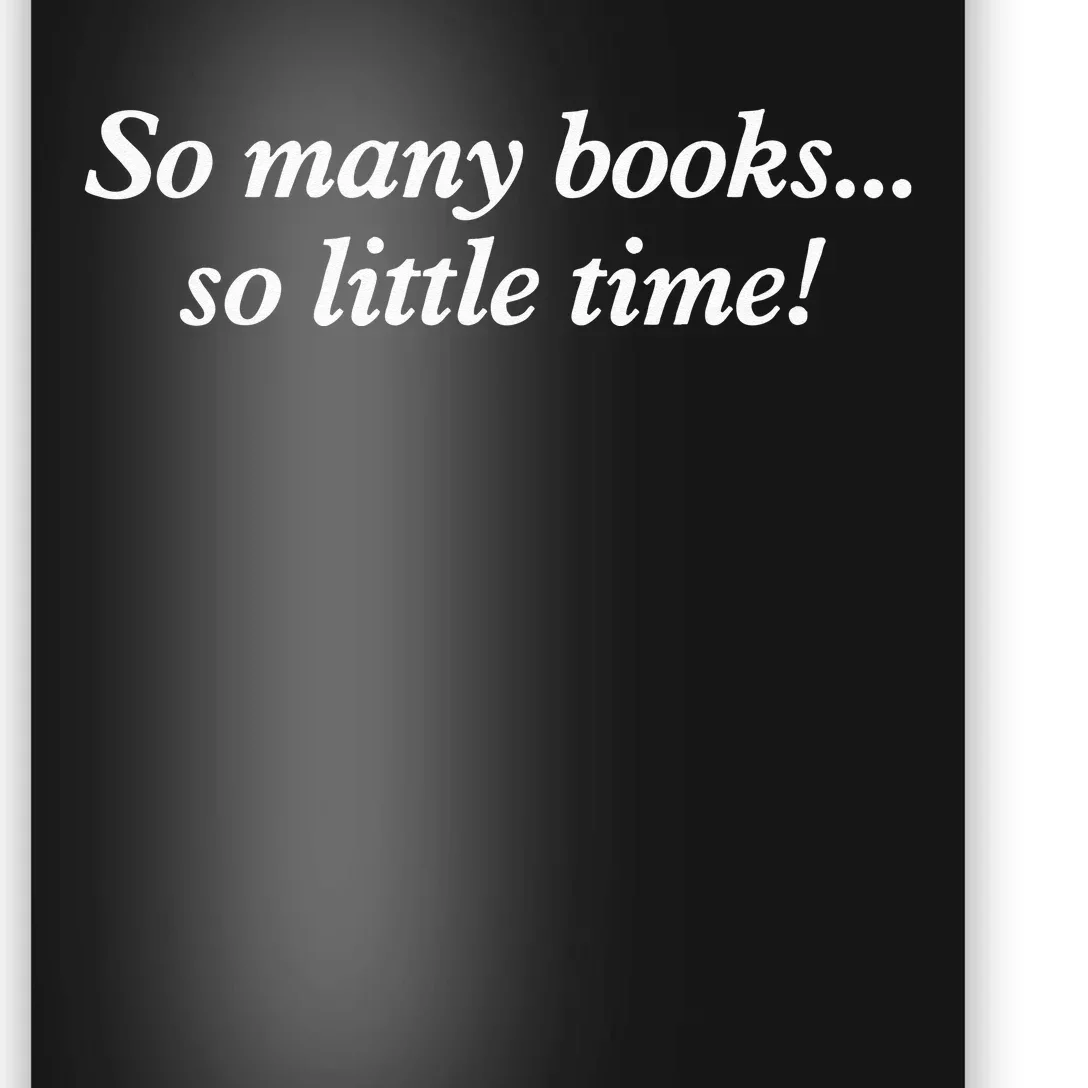 So Many Books Little Time Loves To Read Books Bookworm Poster