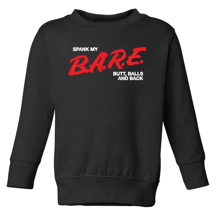 Spank My Bare Butt Balls And Back Toddler Sweatshirt