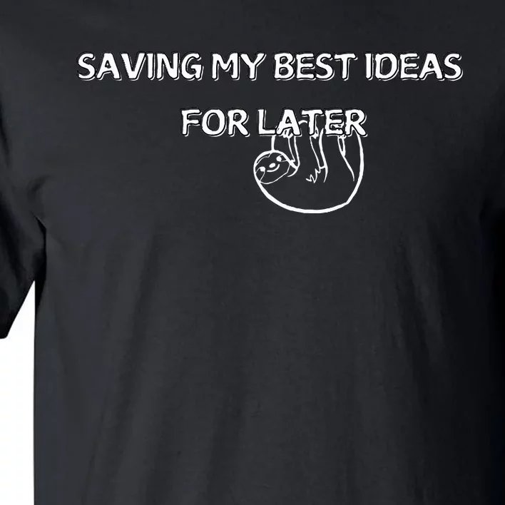 Saving My Best Ideas For Later Tall T-Shirt