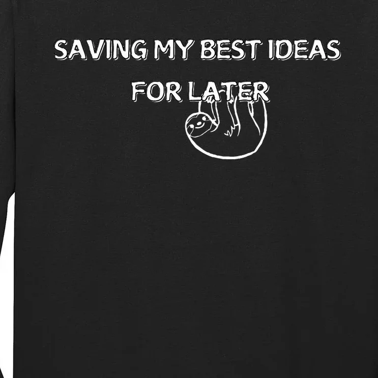 Saving My Best Ideas For Later Tall Long Sleeve T-Shirt