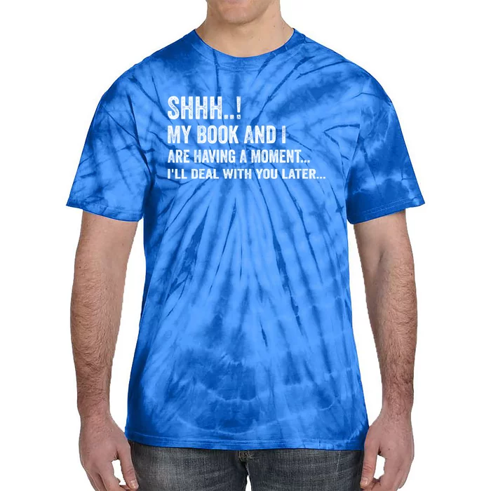 Shhh My Book And I Are Having A Mot Book Lovers Day Gift Tie-Dye T-Shirt