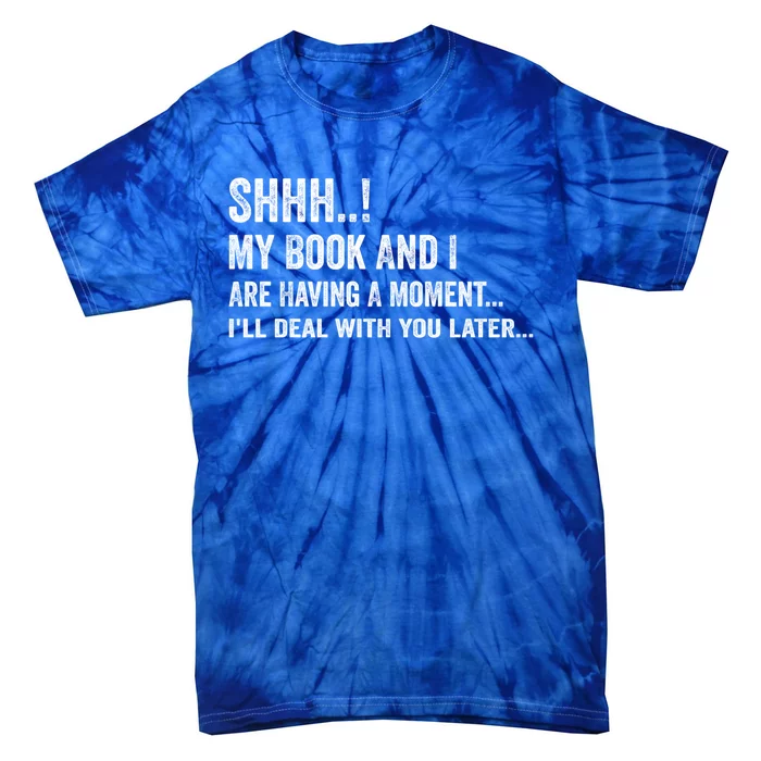 Shhh My Book And I Are Having A Mot Book Lovers Day Gift Tie-Dye T-Shirt