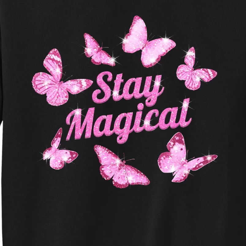 Stay Magical Butterfly Cute Gift Tall Sweatshirt