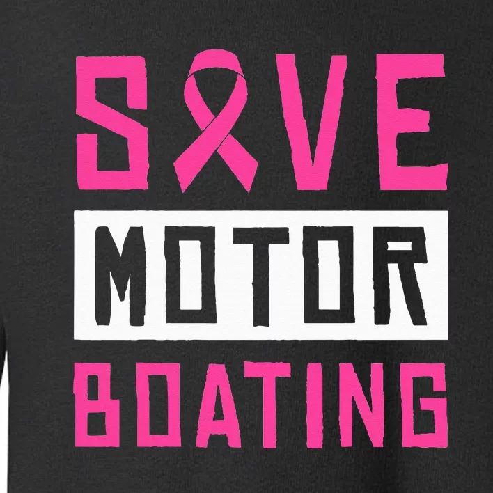 Save Motor Boating Fighting Breast Cancer Toddler Sweatshirt