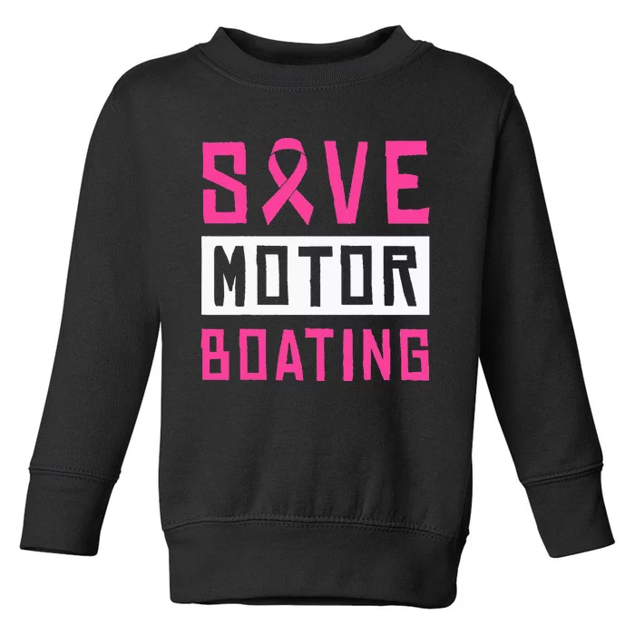 Save Motor Boating Fighting Breast Cancer Toddler Sweatshirt