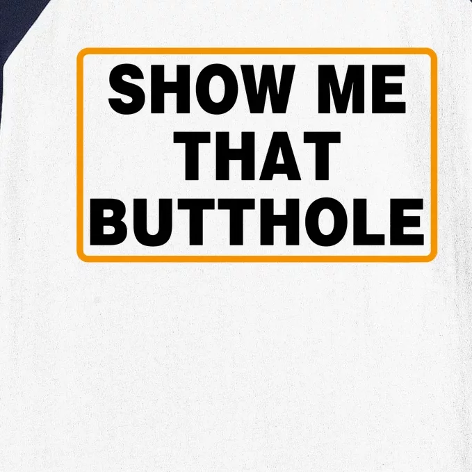 Show Me Butthole Funny Baseball Sleeve Shirt