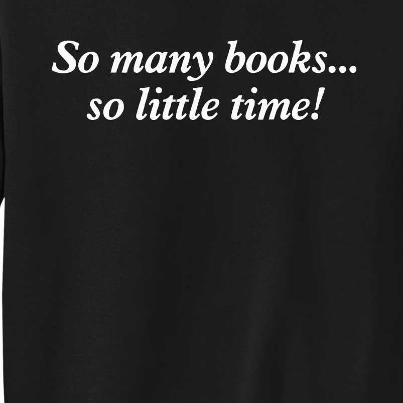 So Many Books Little Time Loves To Read Books Bookworm Tall Sweatshirt