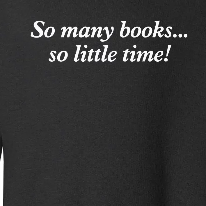 So Many Books Little Time Loves To Read Books Bookworm Toddler Sweatshirt