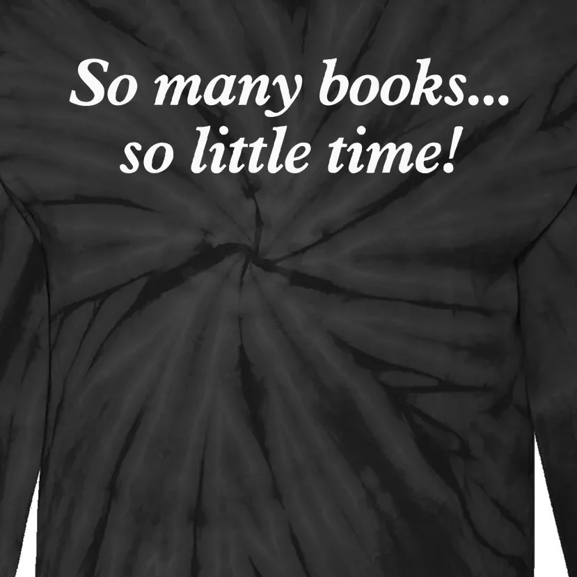 So Many Books Little Time Loves To Read Books Bookworm Tie-Dye Long Sleeve Shirt