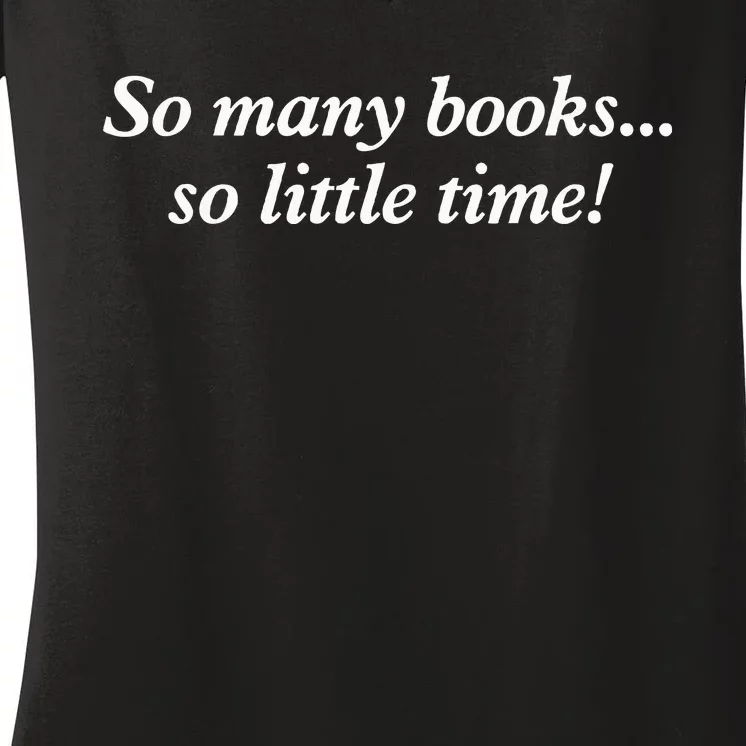 So Many Books Little Time Loves To Read Books Bookworm Women's V-Neck T-Shirt