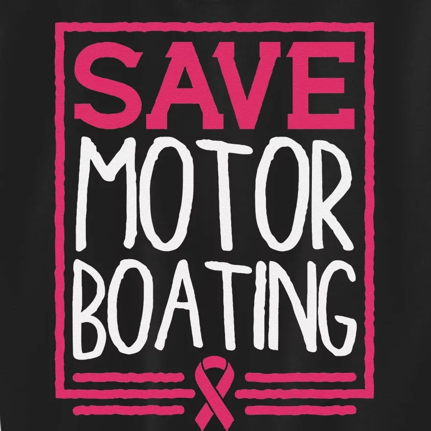 Save Motor Boating Funny Breast Cancer Pink Ribbon Men Gift Kids Sweatshirt