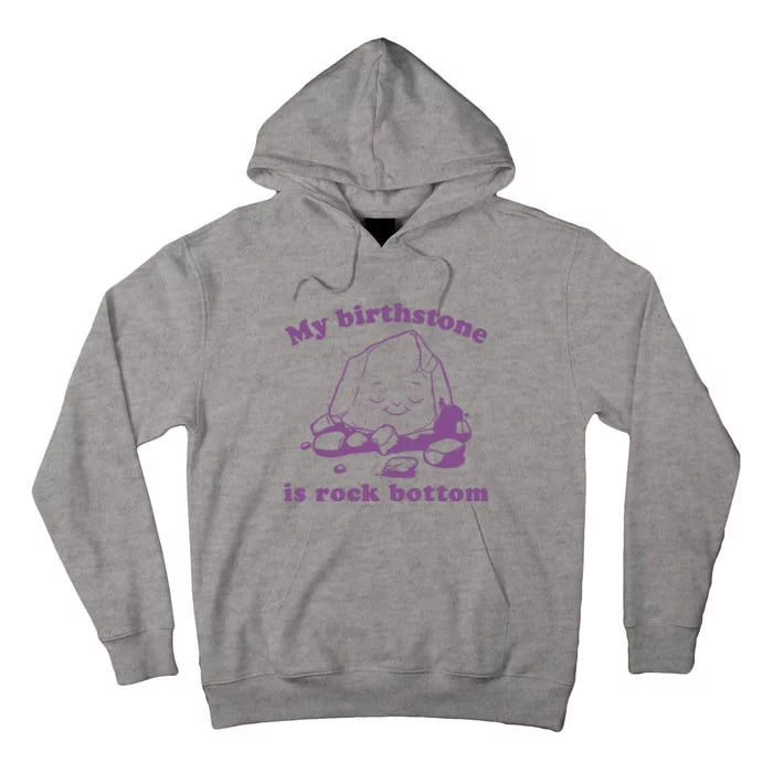 Slippywild My Birthstone Is Rock Bottom Tall Hoodie