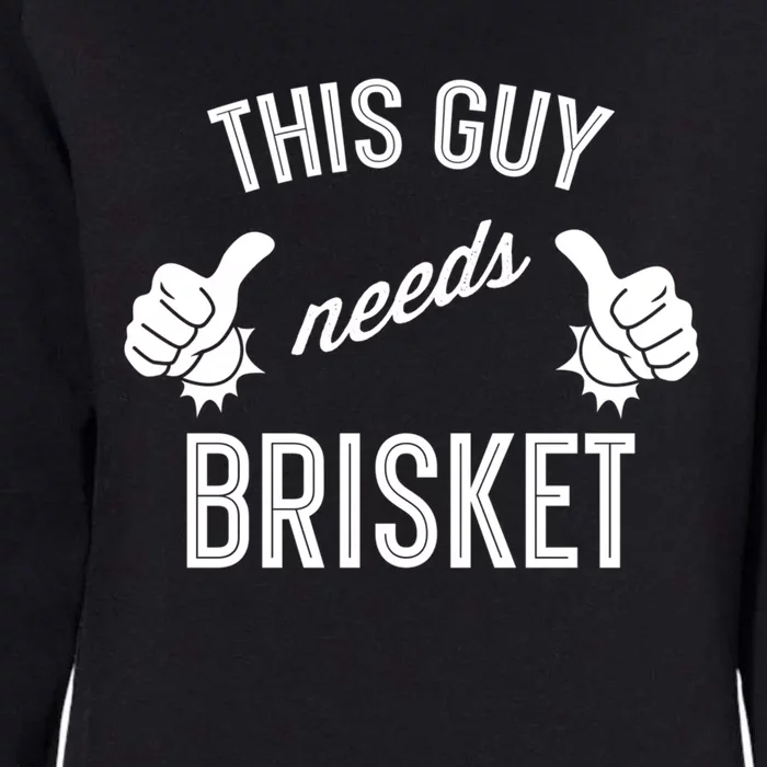 Smoking Meat Barbecue Lover This Guy Needs Brisket Cute Gift Womens California Wash Sweatshirt