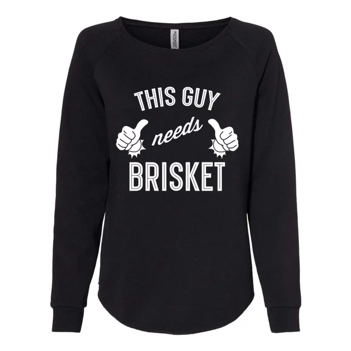 Smoking Meat Barbecue Lover This Guy Needs Brisket Cute Gift Womens California Wash Sweatshirt