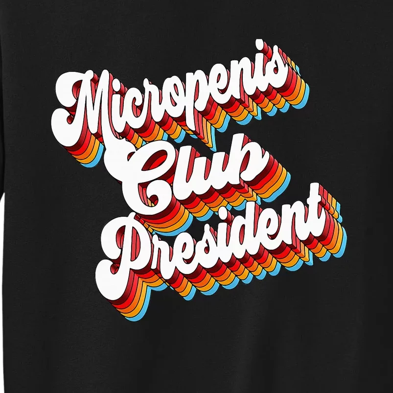 Sarcastic Micropenis Club President Tall Sweatshirt