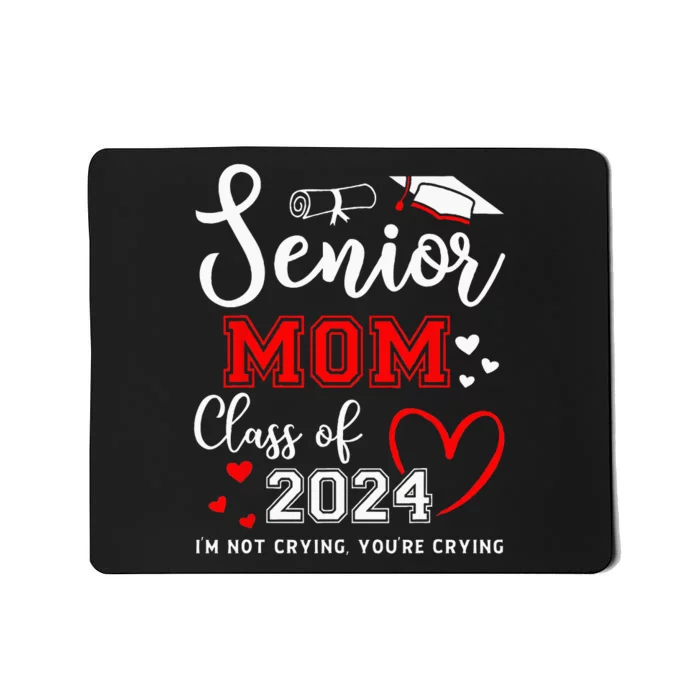 Senior Mom Class Of 2024 Im Not Crying Graduate School Mousepad