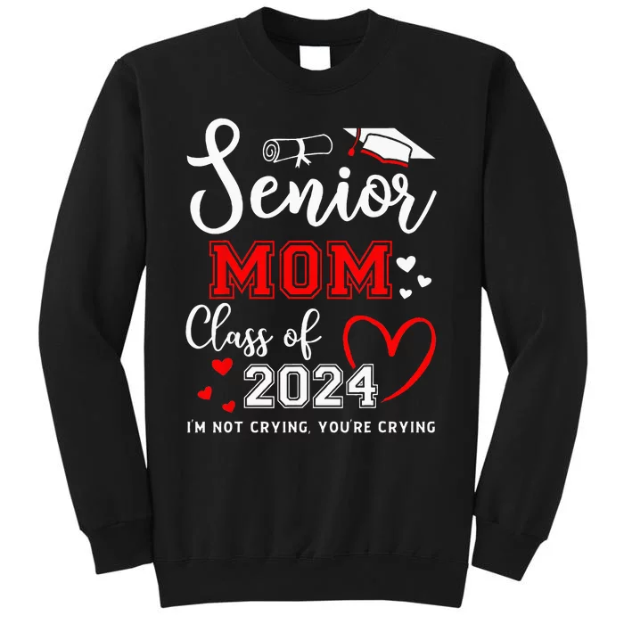 Senior Mom Class Of 2024 Im Not Crying Graduate School Tall Sweatshirt