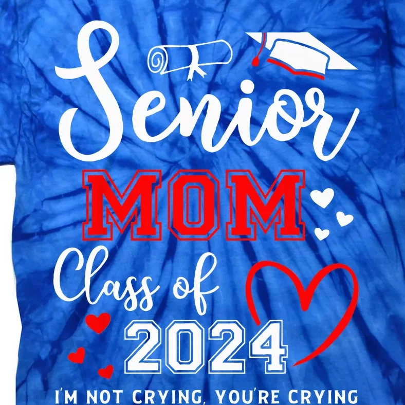 Senior Mom Class Of 2024 Im Not Crying Graduate School Tie-Dye T-Shirt