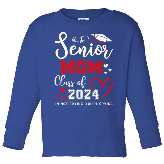 Senior Mom Class Of 2024 Im Not Crying Graduate School Toddler Long Sleeve Shirt