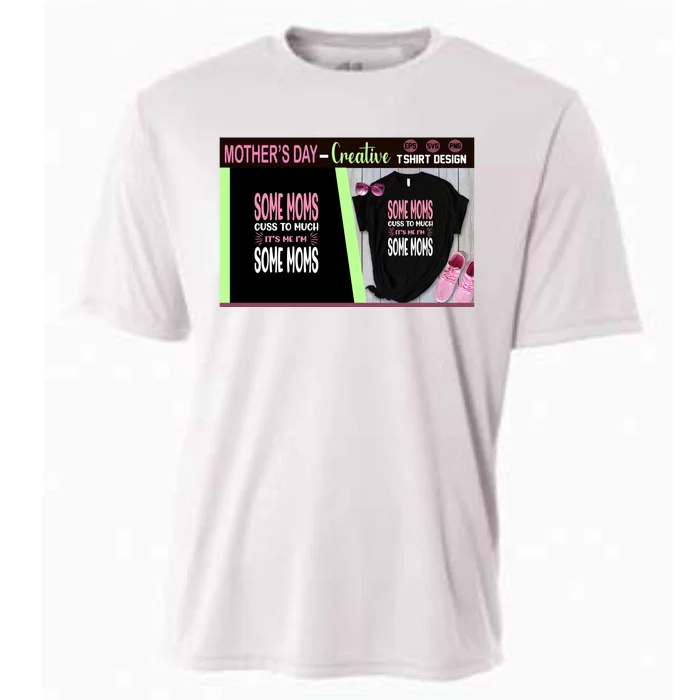 Some Moms Cuss To Much It's Me I'm Some Moms Cooling Performance Crew T-Shirt