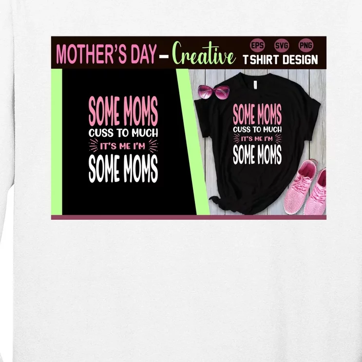 Some Moms Cuss To Much It's Me I'm Some Moms Long Sleeve Shirt