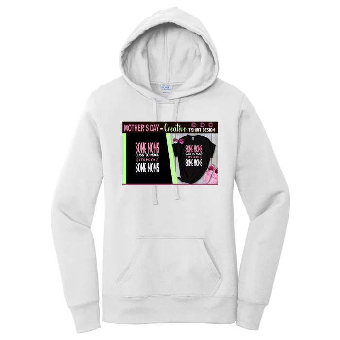 Some Moms Cuss To Much It's Me I'm Some Moms Women's Pullover Hoodie