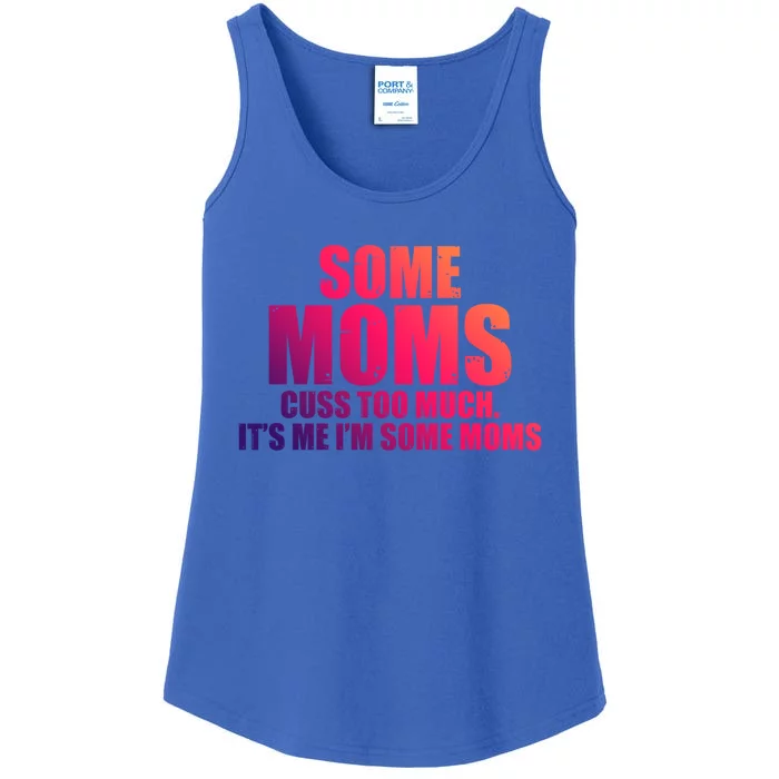 Some Moms Cuss Too Much Its Me Im Some Moms Mother Mommy Gift Ladies Essential Tank