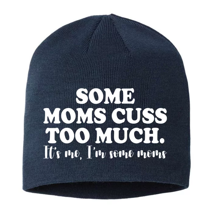 Some Moms Cuss Too Much Its Me Im The Some Moms Funny 8 1/2in Sustainable Knit Beanie