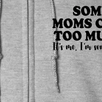 Some Moms Cuss Too Much Its Me Im The Some Moms Funny Full Zip Hoodie