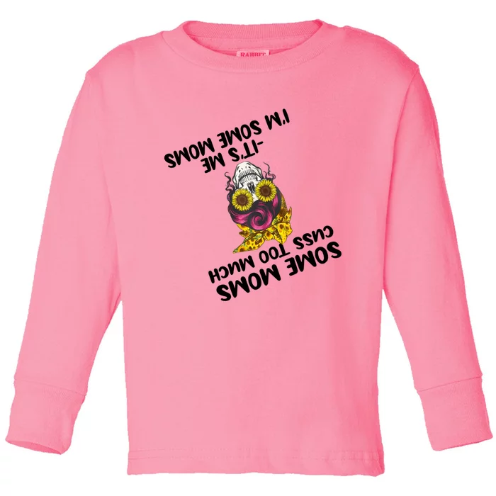 Some Moms Cuss Too Much Its Me Im Some Moms Skull Gift Toddler Long Sleeve Shirt