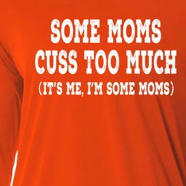 Some Moms Cuss Too Much (Its Me Im Some Moms) Distressed Gift Cooling Performance Long Sleeve Crew