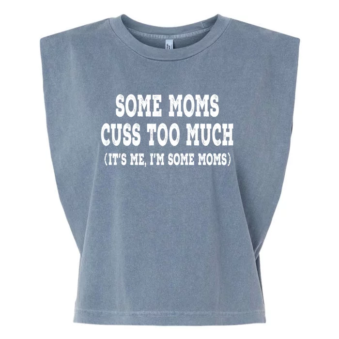 Some Moms Cuss Too Much (Its Me Im Some Moms) Distressed Gift Garment-Dyed Women's Muscle Tee