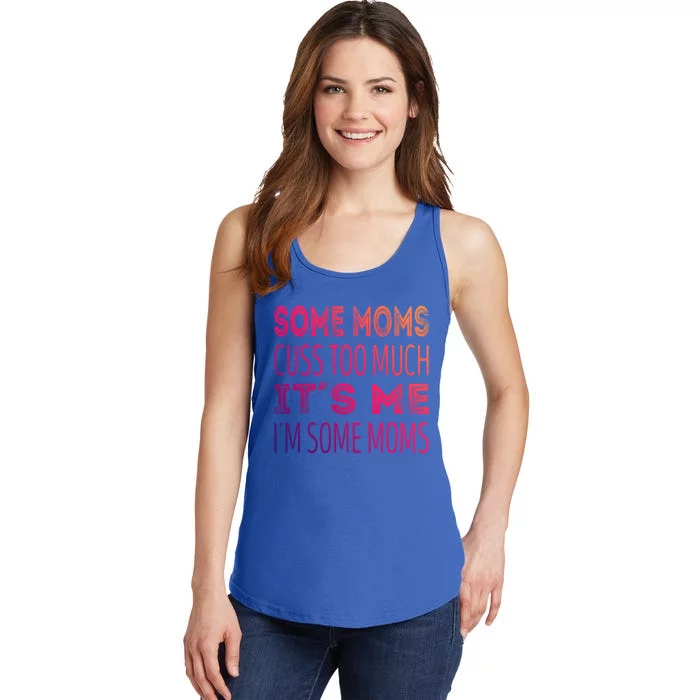 Some Moms Cuss Too Much Its Me Im Some Moms Gift Ladies Essential Tank