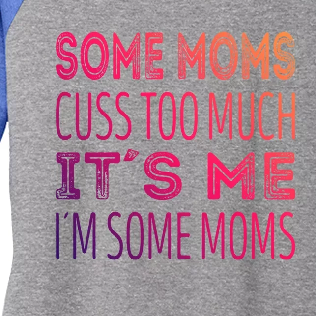 Some Moms Cuss Too Much Its Me Im Some Moms Gift Women's Tri-Blend 3/4-Sleeve Raglan Shirt