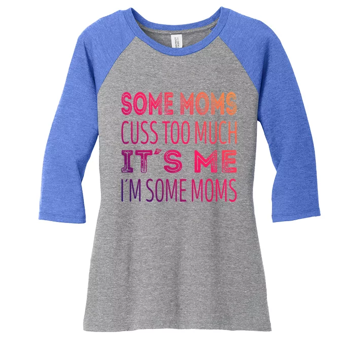 Some Moms Cuss Too Much Its Me Im Some Moms Gift Women's Tri-Blend 3/4-Sleeve Raglan Shirt