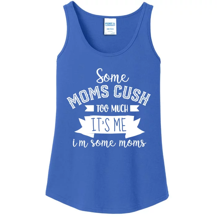 Some Moms Cuss Too Much Its Me Im Some Moms Mothers Meaningful Gift Ladies Essential Tank