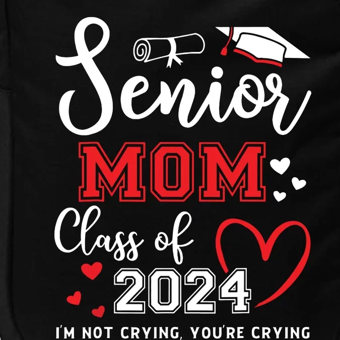 Senior Mom Class Of 2024 Im Not Crying Graduate School Impact Tech Backpack