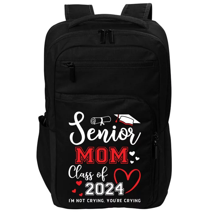 Senior Mom Class Of 2024 Im Not Crying Graduate School Impact Tech Backpack