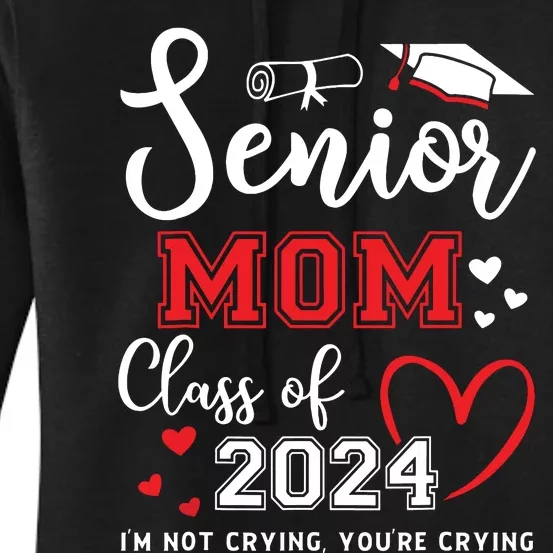 Senior Mom Class Of 2024 Im Not Crying Graduate School Women's Pullover Hoodie