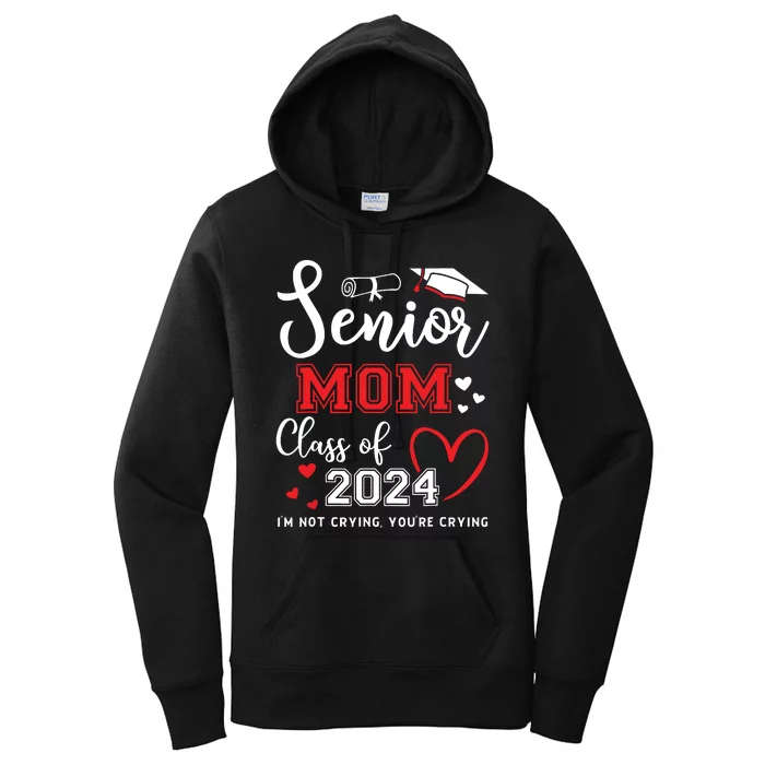 Senior Mom Class Of 2024 Im Not Crying Graduate School Women's Pullover Hoodie