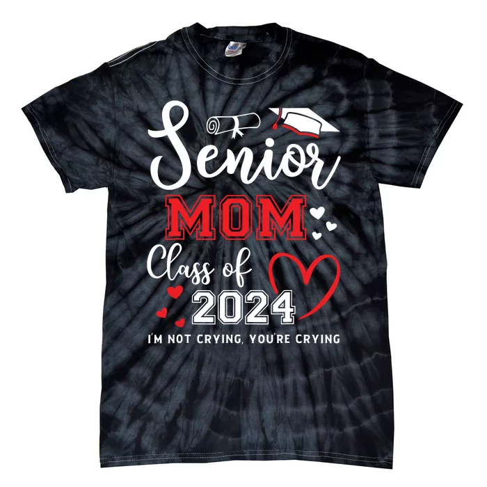 Senior Mom Class Of 2024 Im Not Crying Graduate School Tie-Dye T-Shirt