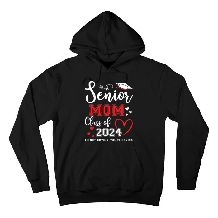 Senior Mom Class Of 2024 Im Not Crying Graduate School Tall Hoodie