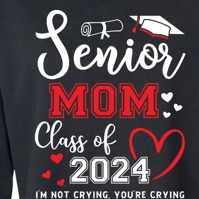 Senior Mom Class Of 2024 Im Not Crying Graduate School Cropped Pullover Crew