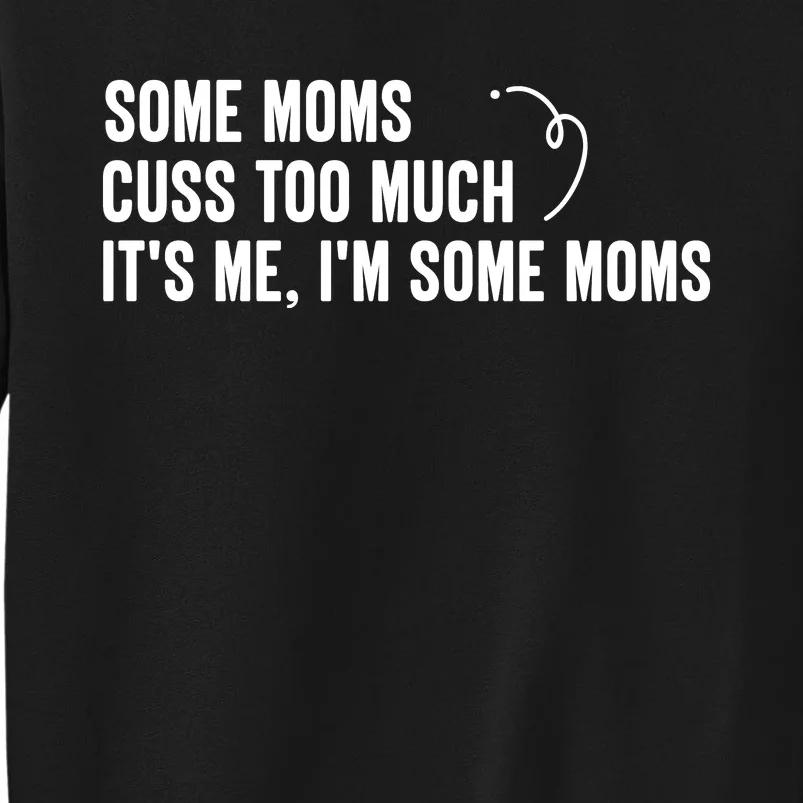 Some Moms Cuss Too Much, It's Me, I'm Some Moms Sweatshirt