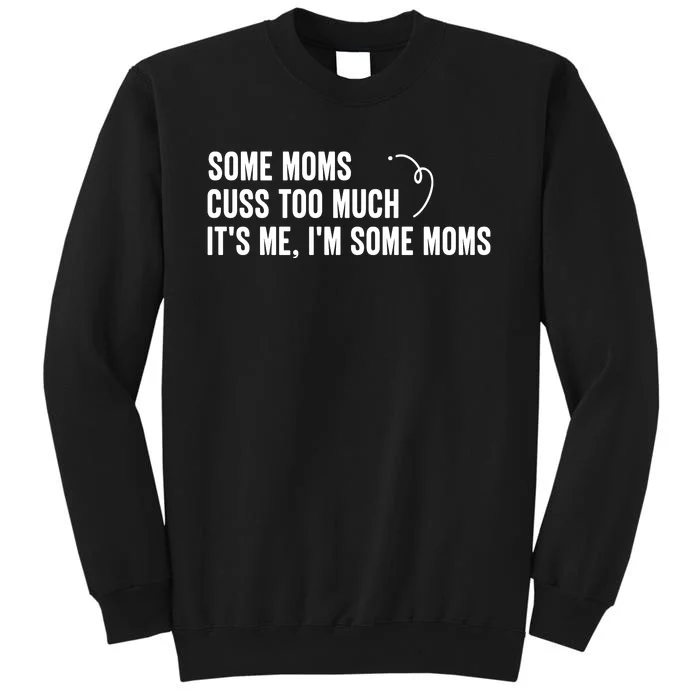 Some Moms Cuss Too Much, It's Me, I'm Some Moms Sweatshirt