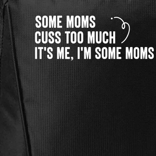 Some Moms Cuss Too Much, It's Me, I'm Some Moms City Backpack