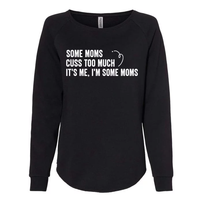 Some Moms Cuss Too Much, It's Me, I'm Some Moms Womens California Wash Sweatshirt