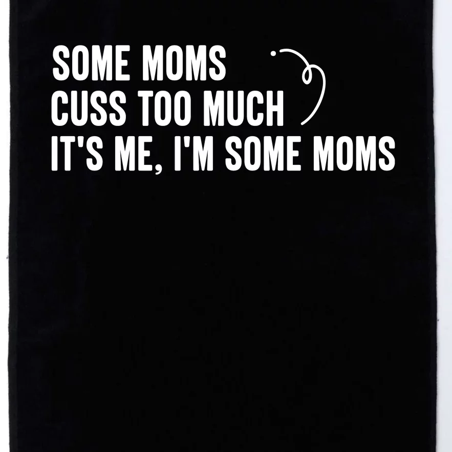 Some Moms Cuss Too Much, It's Me, I'm Some Moms Platinum Collection Golf Towel