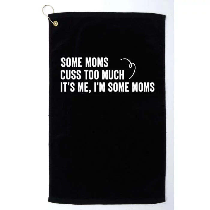 Some Moms Cuss Too Much, It's Me, I'm Some Moms Platinum Collection Golf Towel